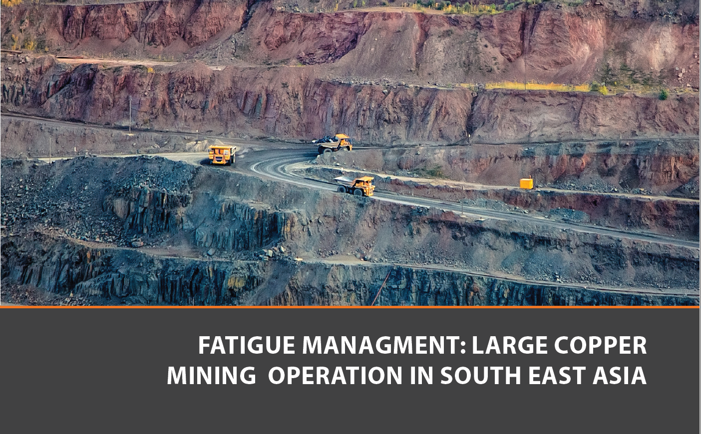 Fatigue Management Large Copper Mining Operation in South East Asia